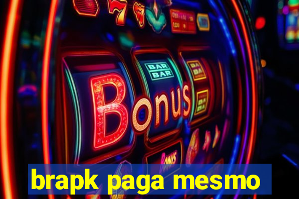 brapk paga mesmo