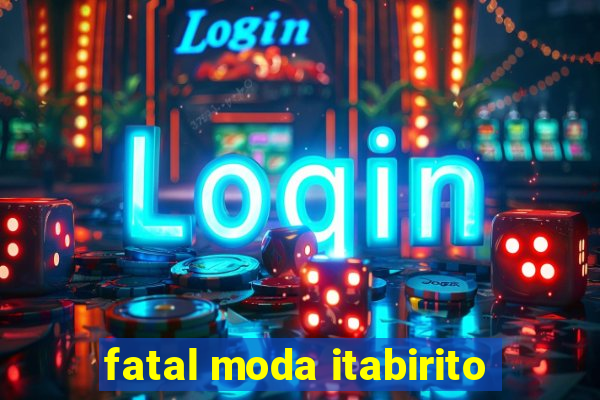 fatal moda itabirito