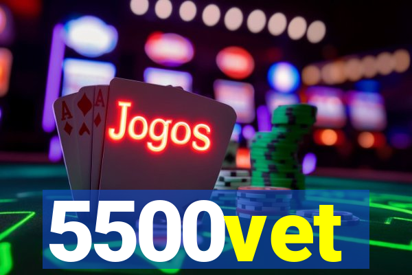 5500vet