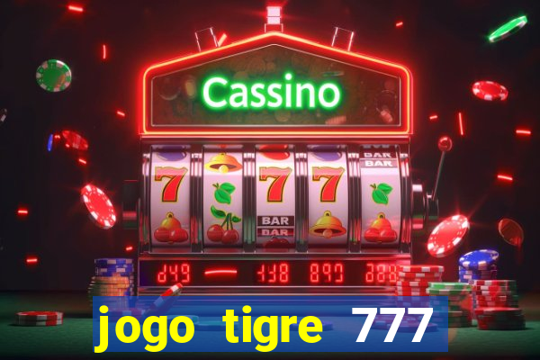 jogo tigre 777 como jogar