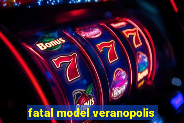 fatal model veranopolis