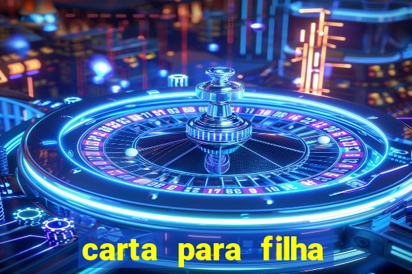carta para filha que esta no retiro