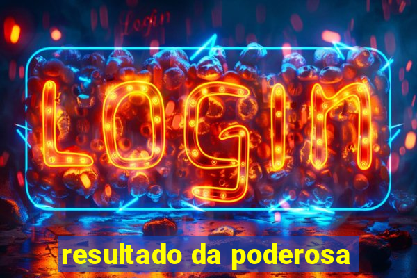 resultado da poderosa