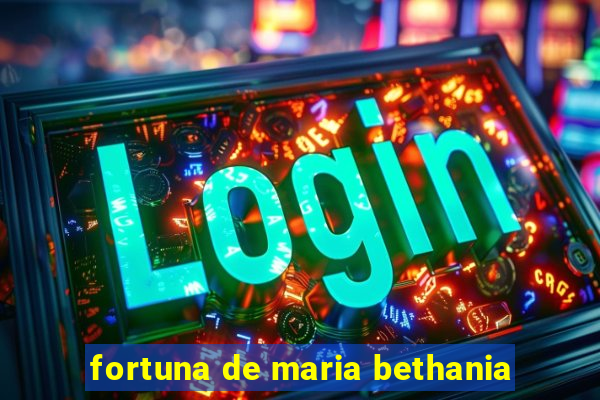fortuna de maria bethania