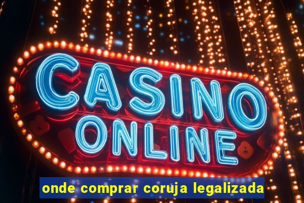 onde comprar coruja legalizada