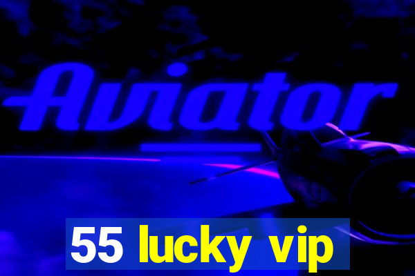 55 lucky vip