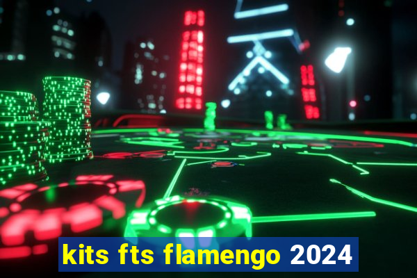 kits fts flamengo 2024