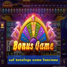 saf botafogo como funciona