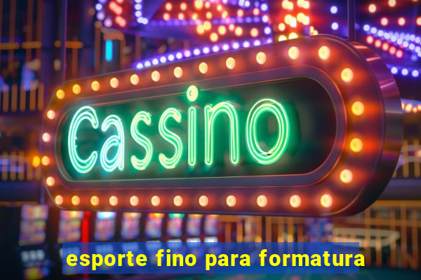 esporte fino para formatura
