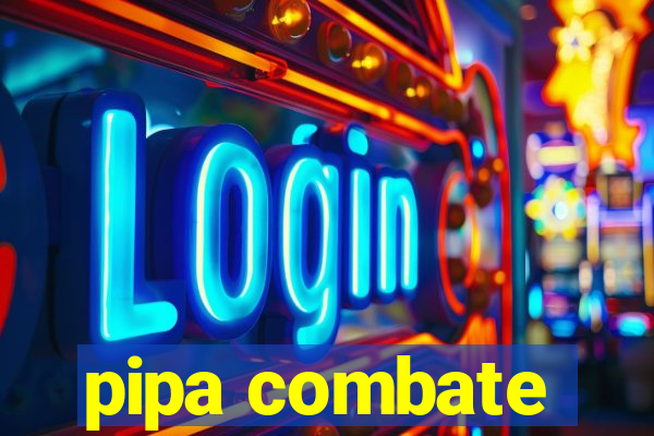 pipa combate
