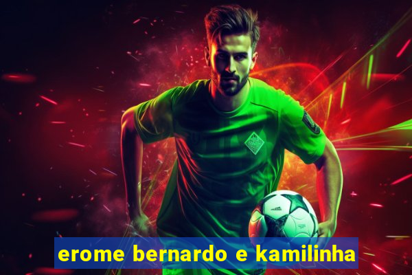 erome bernardo e kamilinha