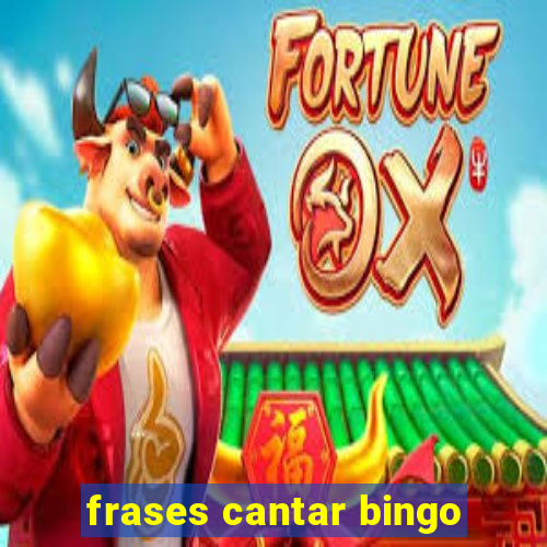 frases cantar bingo