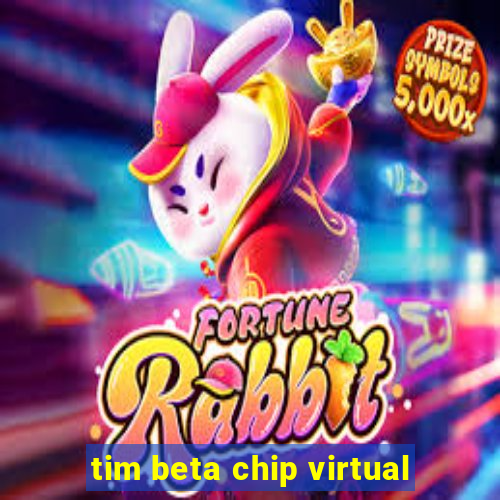 tim beta chip virtual