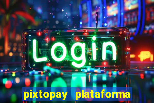 pixtopay plataforma de jogos