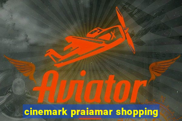 cinemark praiamar shopping