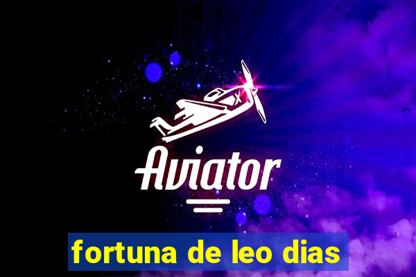 fortuna de leo dias