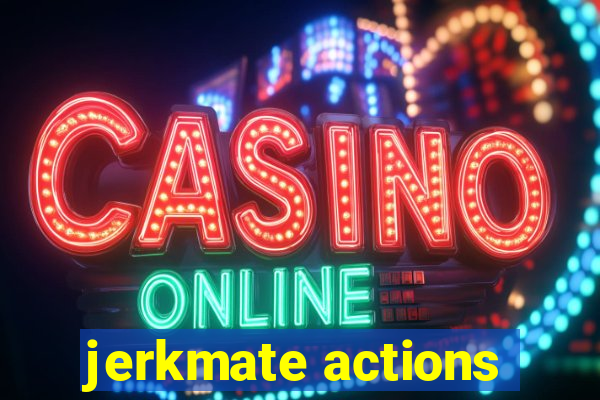 jerkmate actions