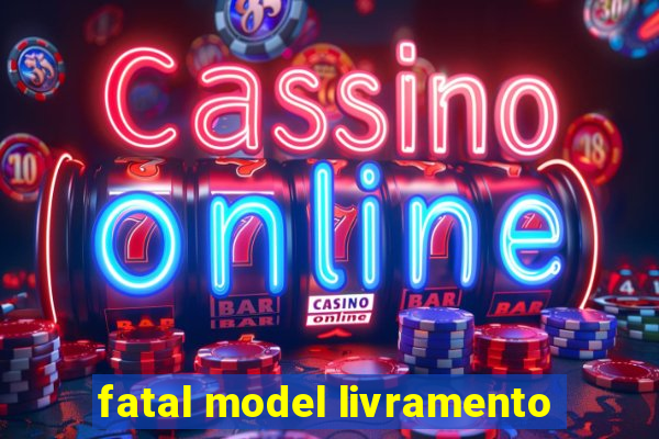 fatal model livramento