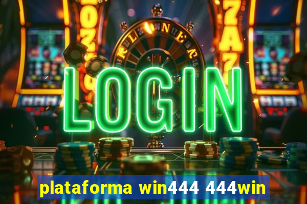 plataforma win444 444win