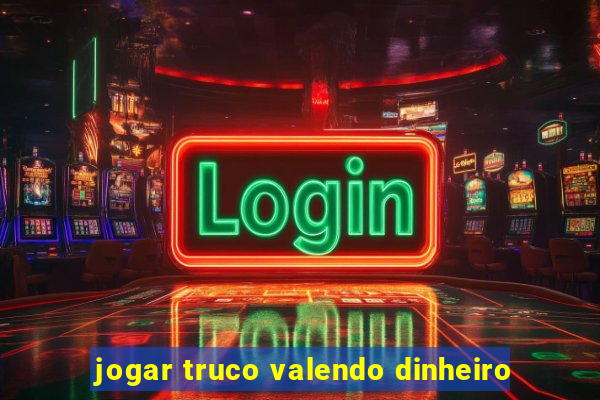 jogar truco valendo dinheiro
