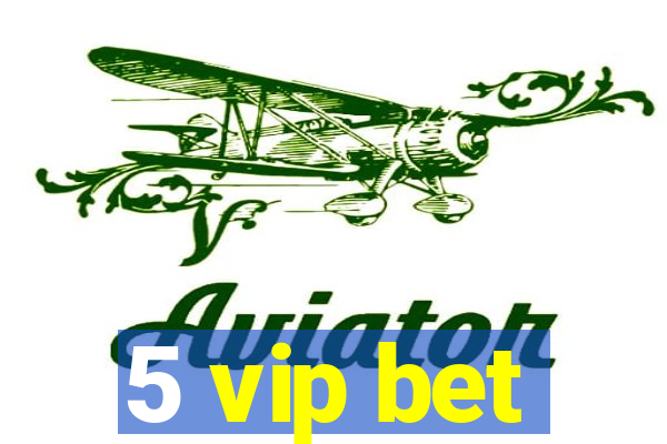 5 vip bet