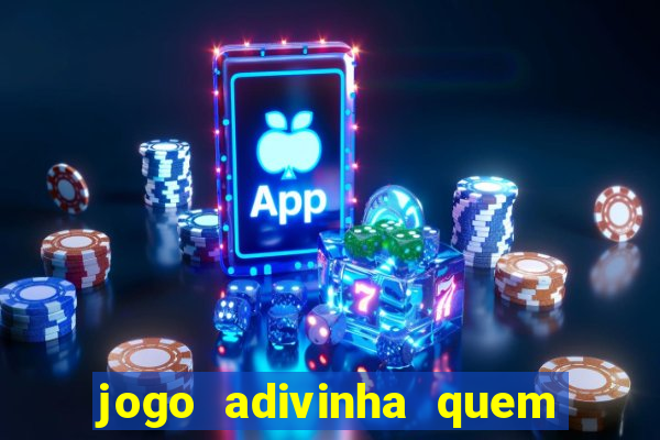 jogo adivinha quem sou eu