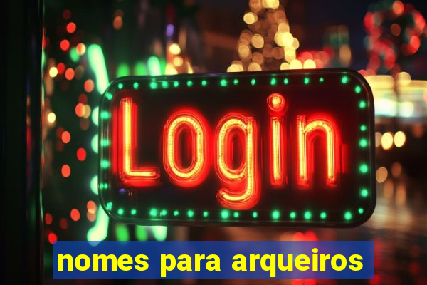 nomes para arqueiros