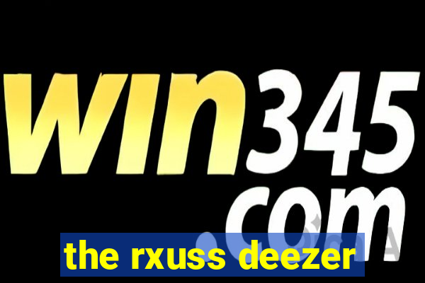 the rxuss deezer