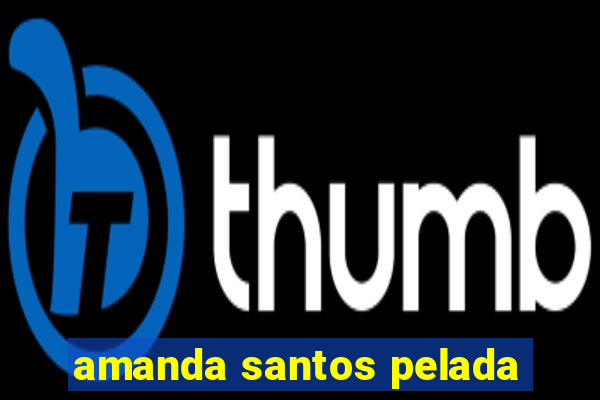 amanda santos pelada