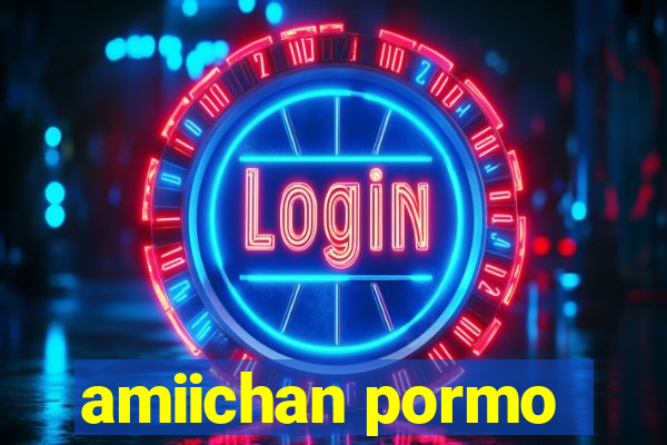 amiichan pormo