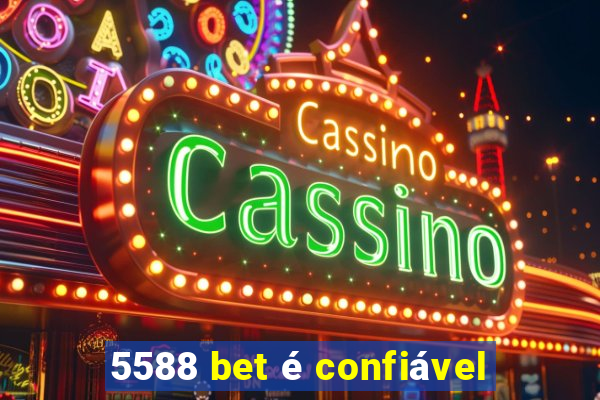 5588 bet é confiável