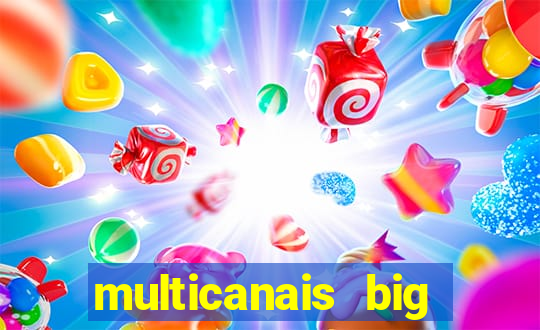 multicanais big brother brasil