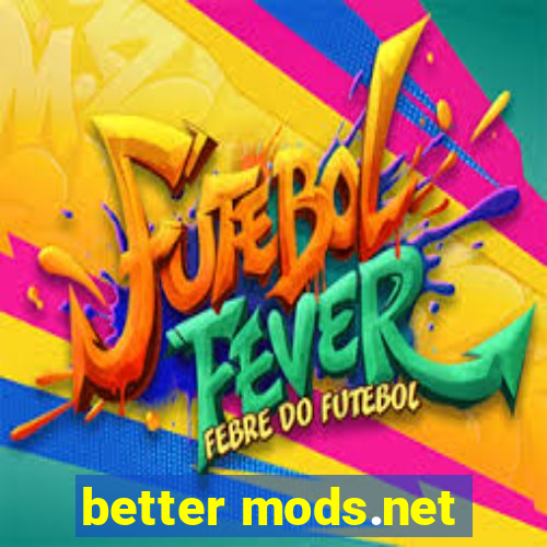 better mods.net