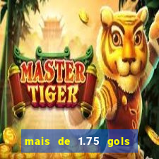 mais de 1.75 gols o que significa estrela bet