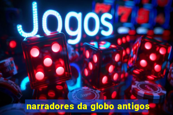 narradores da globo antigos