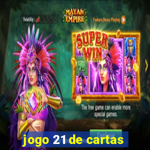 jogo 21 de cartas