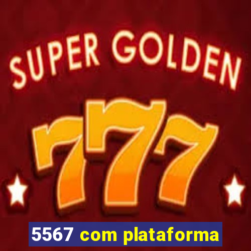 5567 com plataforma