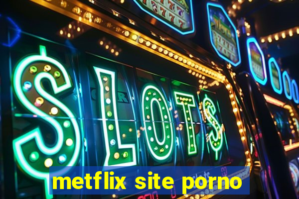 metflix site porno