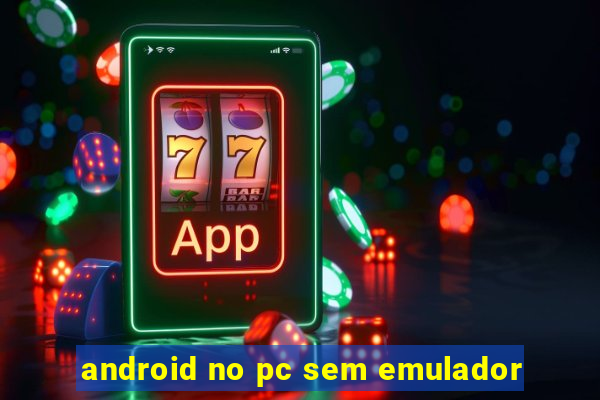 android no pc sem emulador