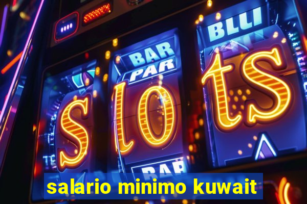 salario minimo kuwait