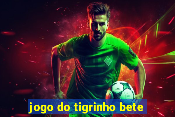 jogo do tigrinho bete