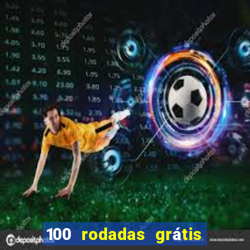 100 rodadas grátis no cadastro