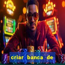 criar banca de apostas grátis