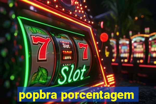 popbra porcentagem