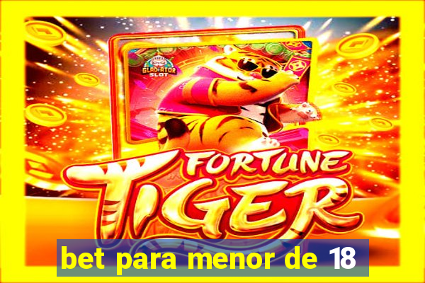 bet para menor de 18