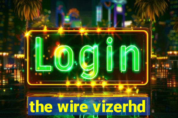 the wire vizerhd