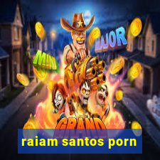 raiam santos porn