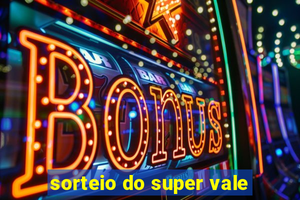 sorteio do super vale