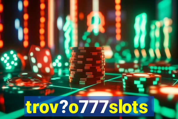 trov?o777slots