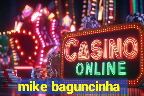 mike baguncinha